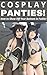Cosplay Panties: How to Sho...