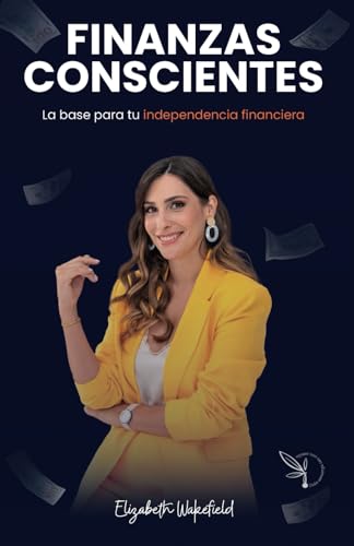 Finanzas Conscientes: La base para tu independencia financiera (Spanish Edition)