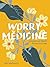 Worry Medicine: Remedies an...