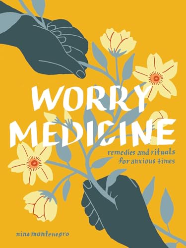Worry Medicine: Remedies and Rituals for Anxious Times (Hardcover)