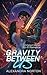 Gravity Between Us: Unfated Mates Sci-Fi Romance