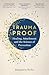 Trauma Proof: Healing, Attachment and the Science of Prevention