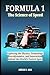 FORMULA 1: The Science of Speed: Exploring the Physics, Technology, Aerodynamics, and Innovation Behind the World’s Fastest Sport