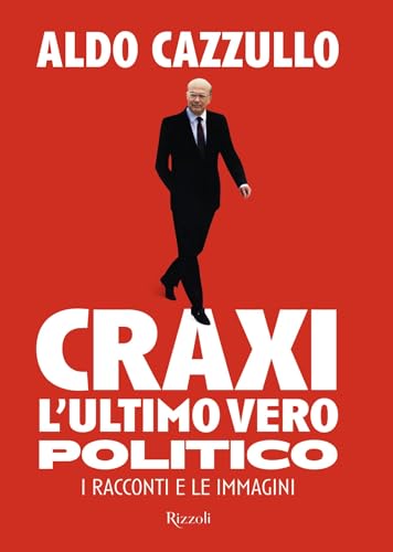 Craxi, l'ultimo vero politico: I racconti e le immagini (Kindle Edition)