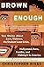Brown Enough: True Stories About Love, Violence, the Student Loan Crisis, Hollywood, Race, Familia, and Making It in America