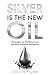 Silver Is the New Oil by Collin Plume