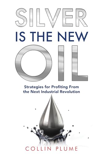 Silver Is the New Oil: Strategies for Profiting From the Next Industrial Revolution (Kindle Edition)