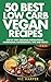 50 Best Low Carb Vegan Recipes, Step by Step Cooking Instruct... by Vic Harper