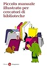 Piccolo manuale illustrato per cercatori di biblioteche