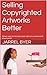 Selling Copyrighted Artworks Better by Jarrel Byer