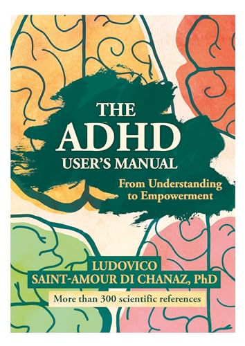 The ADHD User's Manual: From Understanding to Empowerment: How To Manage ADHD After a Diagnosis (Kindle Edition)
