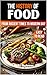 The History of Food: From Ancient Times to Modern Day (The History Series)