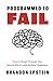 Programmed to Fail: How to Break Through Your Mental Blocks and Achieve Greatness