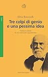 Tre colpi di genio e una pessima idea: Ascesa e caduta di uno scienziato squinternato (Italian Edition) Tre colpi di genio e una pessima idea: Ascesa e caduta di uno scienziato squinternato (Italian Edition)