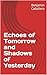 Echoes of Tomorrow and Shadows of Yesterday by Benjamin Caballero