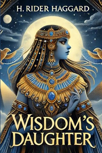 Wisdom's Daughter The Life and Love Story of She-Who-Must-be-Obeyed