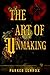 The Art Of Unmaking