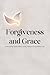 Forgiveness and Grace: Embr...