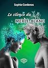 Le silence du merle blanc by Sophie Cordenos