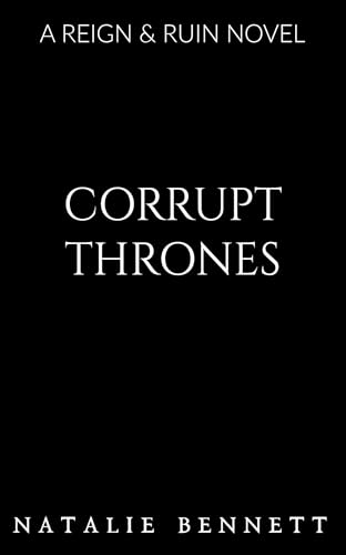 Corrupt Thrones: A Dark Romance Standalone (Reign & Ruin Book 5)