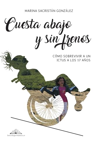Cuesta abajo y sin frenos: Cómo sobrevivir a un ictus a los 17 años (Spanish Edition)