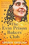 Book cover for The Evin Prison Bakers' Club: Surviving Iran's Most Notorious Prisons in 16 Recipes