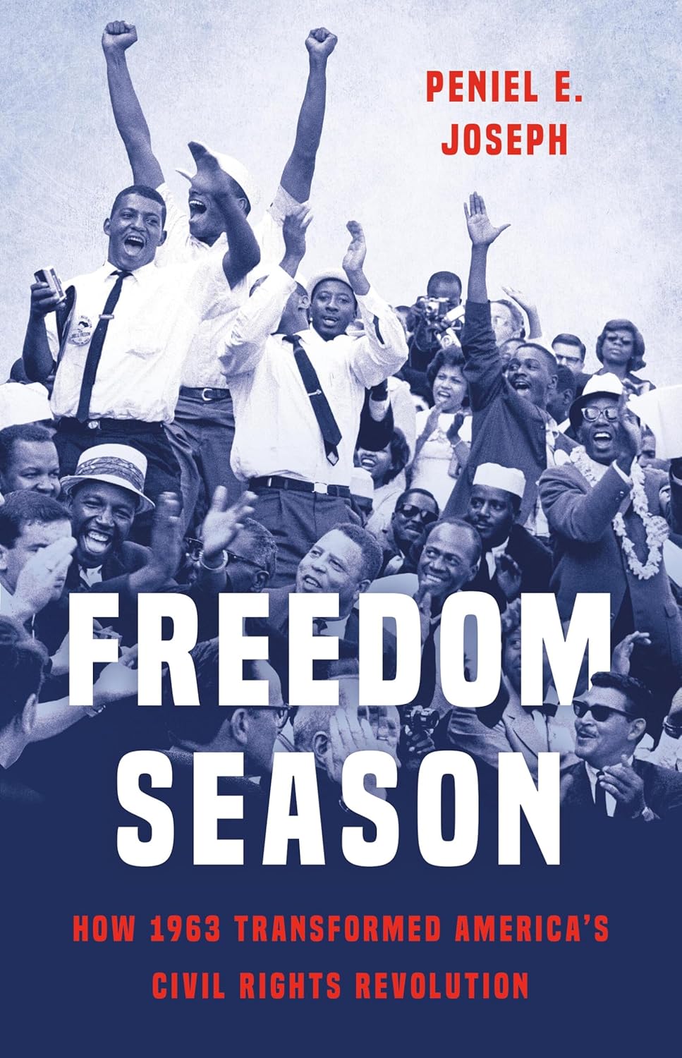 Freedom Season: How 1963 Transformed America’s Civil Rights Revolution (Hardcover)