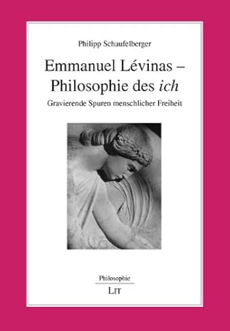 Emmanuel Lévinas - Philosophie des 'ich': Gravierende Spuren menschlicher Freiheit (Paperback)