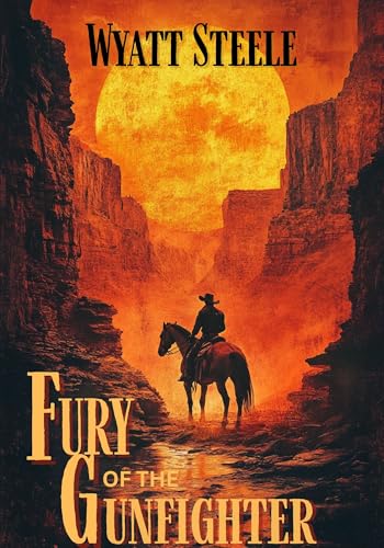 Fury of the Gunfighter: Classic Western Historical Novel (A Gritty Western Action Series Featuring a Relentless Gunfighter Book 9)