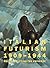 Italian Futurism, 1909–1944...