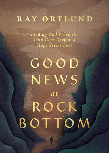 Good News at Rock Bottom: Finding God When the Pain Goes Deep and Hope Seems Lost (Paperback)
