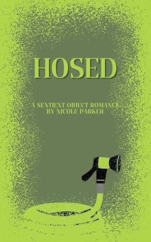 Hosed: A Sentient Object Romance (Kyleverse Book 10)