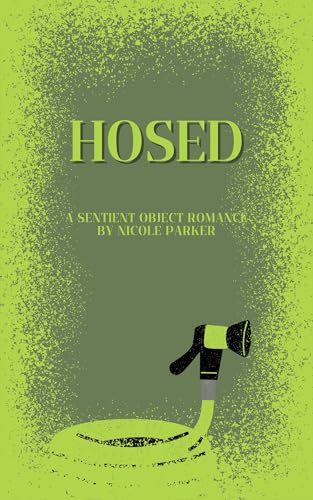 Hosed: A Sentient Object Romance (Kyleverse Book 10)