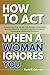 How To Act When A Woman Ign...