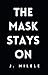The Mask Stays On by J. Milele The Mask Stays On by J. Milele