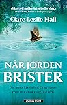 Når jorden brister by Clare Leslie Hall