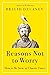 Reasons Not to Worry: How to Be Stoic in Chaotic Times―A Practical Guide to Stoicism for Self-Improvement and Personal Growth