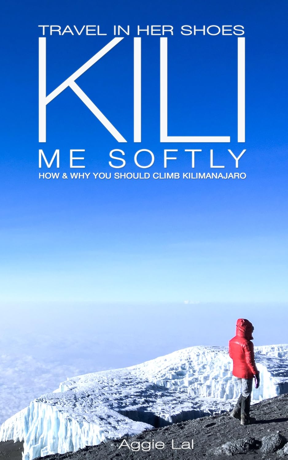 Kili Me Softly: How & Why You Should Climb Mt Kilimanjaro