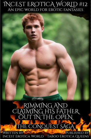 Incest Erotica World #12 - Rimming and Claiming his Father out in the Open