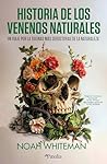 Historia de los venenos naturales: Un viaje por las toxinas más seductoras de la naturaleza (Spanish Edition) Historia de los venenos naturales: Un viaje por las toxinas más seductoras de la naturaleza (Spanish Edition)