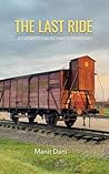 The Last Ride : Journey to Auschwitz-Birkenau The Last Ride : Journey to Auschwitz-Birkenau