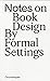 Notes On Book Design by Formal Settings
