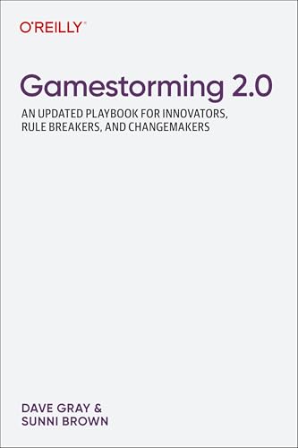 Gamestorming 2.0: An Updated Playbook for Innovators, Rule Breakers, and Changemakers (Paperback)