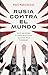 Rusia contra el mundo: Más de dos décadas de terrorismo de Estado, secuestros, mafia y propaganda