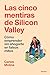 Las cinco mentiras de Silicon Valley: Cómo emprender sin ahogarte en falsos mitos (Deusto) (Spanish Edition)