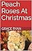 Peach Roses At Christmas by Grace Ryan