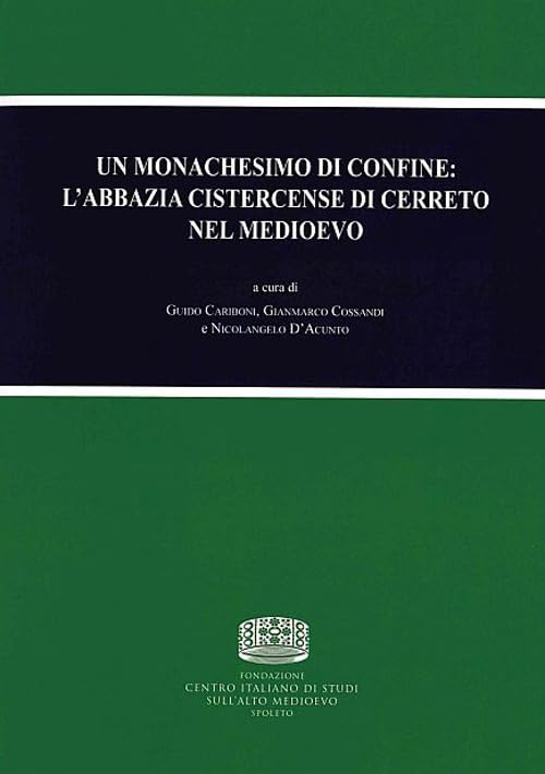 Un monachesimo di confine. L'abbazia cistercense di Cerreto nel medioevo (Incontri di studio)