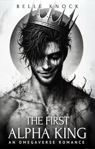 The First Alpha King: An Omegaverse Romance (Alpha Genesis: A Dark Sci Fi Romance Series)