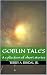 Goblin Tales by Terry Rindal Goblin Tales by Terry Rindal