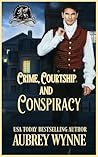 Crimes, Conspiracies, and Courtship by Aubrey Wynne Crimes, Conspiracies, and Courtship by Aubrey Wynne